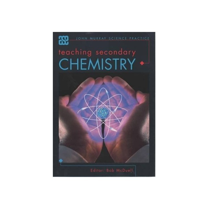 Teaching Secondary Chemistry (Ase John Murray Science Practice)